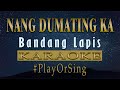 Nang Dumating Ka - Bandang Lapis (KARAOKE VERSION)