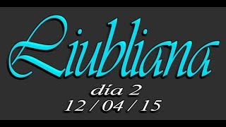 Trieste + Eslovenia + Venecia, Abril´15 - Día 2 (1 de 5) - Liubliana (Eslovenia)