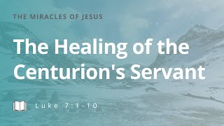 The Healing of the Centurion's Servant: Wednesday Evening Service 7/29/20