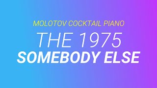 Somebody Else The 1975 By Molotov Cocktail Piano Somebody Else The 1975 By Molotov Cocktail Piano