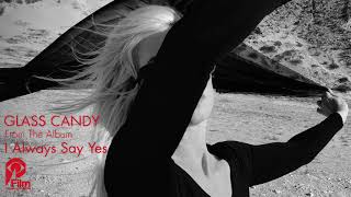Watch Glass Candy I Always Say Yes video