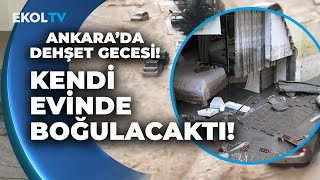 Sağanak Yağmur Ankarada Felaket Getirdi Gecenin Dehşeti Sabah Ortaya Çıktı