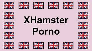 Pronounce XHAMSTER PORNO in English 🇬🇧