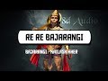 Re Re Bajarangi (8D Audio) - Bhajarangi | Wild Rex