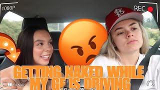 GETTING NAKED WHILE MY GIRLFRIEND IS DRIVING PRANK  *SHE GETS SO MAD!!*