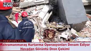 Kahramanmaraş Kurtarma Operasyonları Devam Ediyor Havadan Görüntü Dron Çekimi
