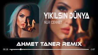 Nur Cennet - Yıkılsın Dünya ( Ahmet Taner Remix ) Yıkılsın Dünya Koymaz Ki Bana