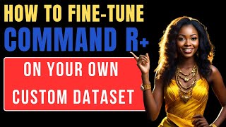 How To Fine-Tune Command R Plus On Custom Dataset