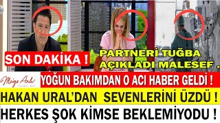 HAKAN URAL'DAN ACI HABER /PARTNERİ TUĞBA VERDİ/MALESEF KAYBETTİK /SEVENLERİNİ ÜZ