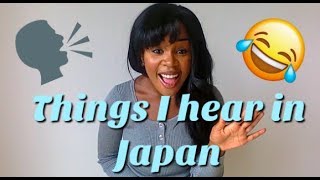 Things I hear in Japan as a Black Woman