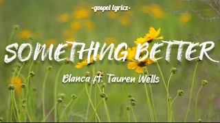 Something Better Blanca Ft. Tauren Wells Lyric Video