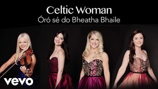 Watch Celtic Woman Oro Se Do Bheatha bhaile video