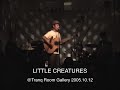 LITTLE CREATURES LIVE 2005@Tranq Room