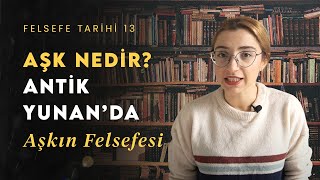 Aşk Nedir? Antik Yunanda Aşk Ve Cinsellik  Felsefe Tarihi 13