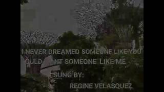 Watch Regine Velasquez I Never Dreamed Someone Like You Could Want Someone Like Me video