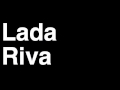 How to Pronounce Lada Riva 2013 Sport ЛАДА Рива Russian Car Review Fix Crash Test Drive MPG