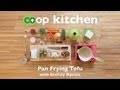 Pan Frying Tofu: Co+op Kitchen Pan Frying Tofu: Co+op Kitchen