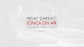 Nejat Çarkaci Lonca On Ai̇r Studyo Kayitlari 2017