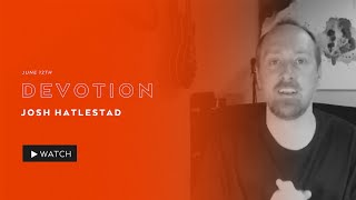 Friday June 12th - Devotion