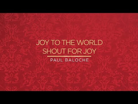 Joy To The WorldShout For Joy from Paul Baloche (OFFICIAL RESOURCE...