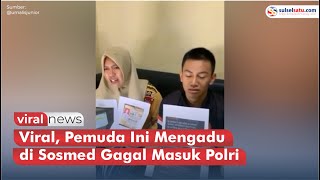 Viral, Pemuda Ini Mengadu Di Sosmed Gagal Masuk Polri
