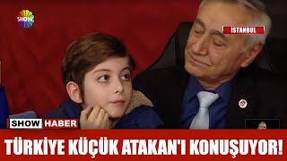 Türkiye küçük Atakan'ı konuşuyor!