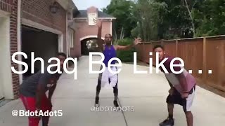 Shaq Be Like Bdotadot5
