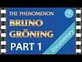 The PHENOMENON BRUNO GROENING – documentary film – PART 1