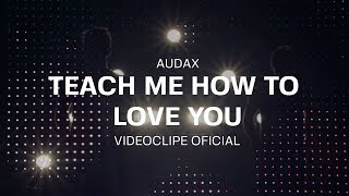 Audax - Teach Me How To Love You