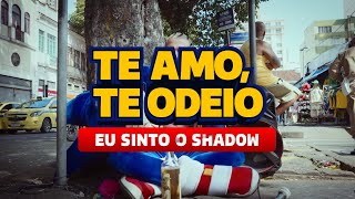 Dupê - Te Amo, Te Odeio Eu Sinto O Shadow