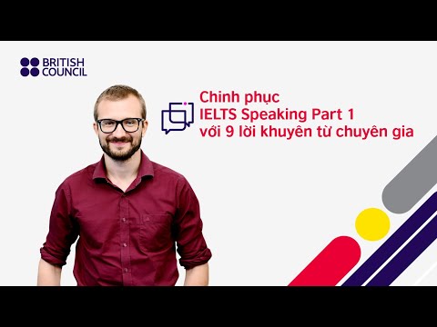 British Council IELTS tips #9: Tips for IELTS Speaking part 1 - Chín lời khuyên từ chuyên gia