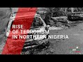 TERRORISM: RISE OF TERRORISM IN NORTHERN NIGERIA | PART 1