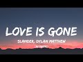SLANDER - Love Is Gone (Lyrics)| I'm sorry  don't leave me I want you here with me