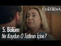 Ne koydun o tatlının içine? - Bir Zamanlar Çukurova 5. Bölüm