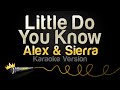 Alex & Sierra - Little Do You Know (Karaoke Version)