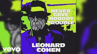 Watch Leonard Cohen Never Gave Nobody Trouble video