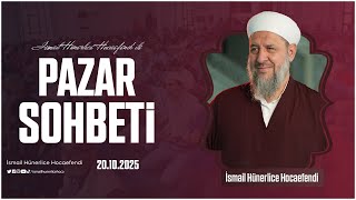 Pazar Sohbeti - İsmail Hünerlice Hocaefendi 20.10.2025