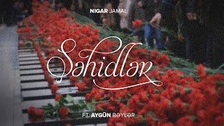 Nigar Jamal ft. Aygün Bəylər — Şəhidlər