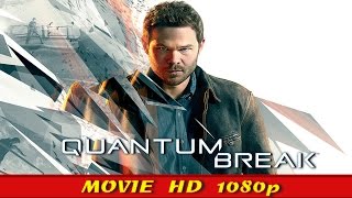 Quantum Break All Cutscenes - Quantum Break Every Cutscene Full Story - Quantum Break Movie