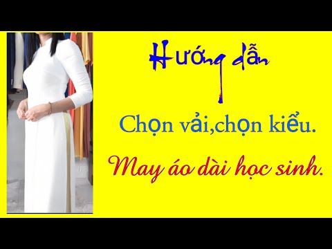 Cách chọn vải, chọn kiểu để may áo dài học sinh.