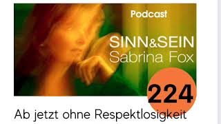 Ab Jetzt Ohne Respektlosigkeit - Sinn&Sein Mit Sabrina Fox Nr. 224 - Podcast