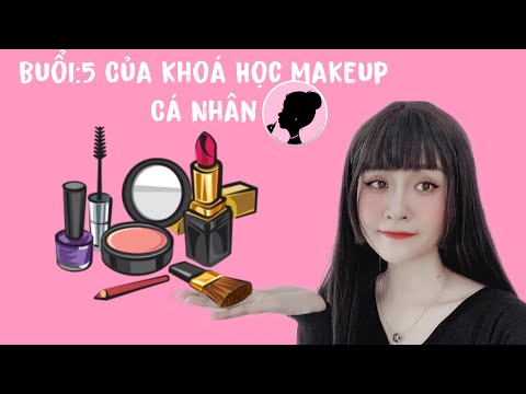 Hướng dẫn hoàn thành Makeup -Trang Điểm Cá Nhân Cơ Bản | Dạy Makeup Cơ Bản - Buổi 5