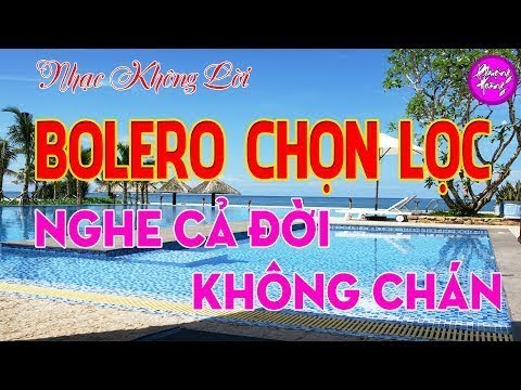 NHẠC KHÔNG LỜI BOLERO CHỌN LỌC - NGHE CẢ ĐỜI KHÔNG CHÁN || Phượng Hoàng kara