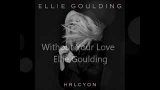 Watch Ellie Goulding Without Your Love video
