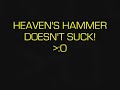 Heaven's Hammer Doesn't Suck!