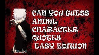 CAN YOU GUESS ANIME CHARACTER QUOTES/ EASY EDITION