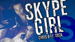Skype Girl - - Chris B Ft. Doza
