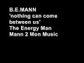 B.E.Mann " Nothing Can Come Between Us "