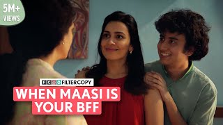 FilterCopy | When Maasi Is Your BFF | Ft. Archana Iyer, Esha Kansara & Visshesh 