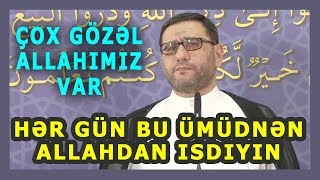 Hər Gün Bu Ümüdnən Allahdan Isdiyin - Hacı Sahin - Çox Gözəl Allahımız Var